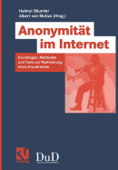 Anonymitat Im Internet: Grundlagen, Methoden Und Tools Zur Realisierung Eines Grundrechts