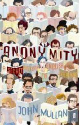 Anonymity: A Secret History of English Literature - Mullan, John