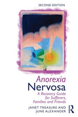 Anorexia Nervosa: A Recovery Guide for Sufferers, Families and Friends - Treasure, Janet, and Alexander, June