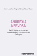 Anorexia Nervosa: Ein Praxisleitfaden Fur Die Stationare Psychosomatische Therapie
