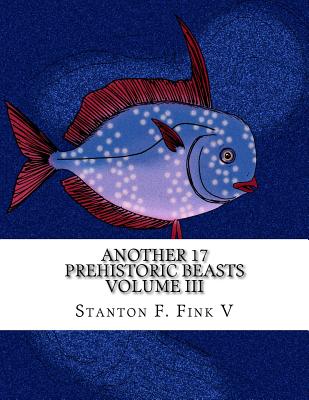 Another 17 Prehistoric Beasts: Everyone Should Know About - Fink V, Stanton Fordice