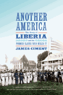 Another America: The Story of Liberia and the Former Slaves Who R