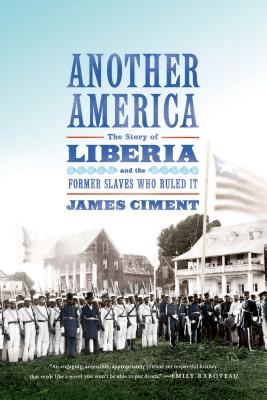 Another America: The Story of Liberia and the Former Slaves Who R - Ciment, James