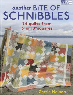 Another Bite of Schnibbles: 24 Quilts from 5 or 10 Squares - Nelson, Carrie