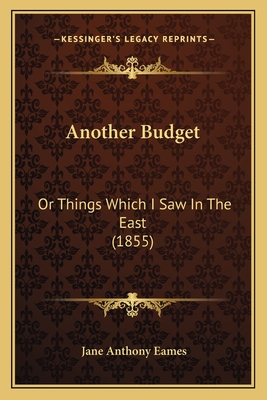 Another Budget: Or Things Which I Saw in the East (1855) - Eames, Jane Anthony