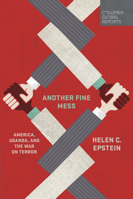Another Fine Mess: America, Uganda, and the War on Terror - Epstein, Helen C