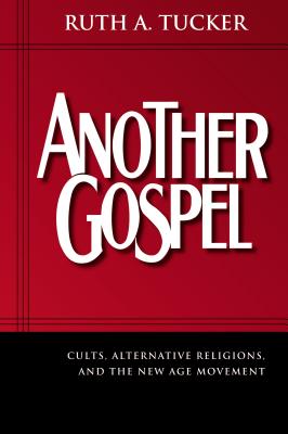 Another Gospel: Cults, Alternative Religions, and the New Age Movement - Tucker, Ruth A, PH.D.