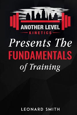 Another Level Kinetics: Presents the Fundamentals of Training - Smith, Leonard