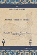 Another Mirror for Princes: The Public Image of the Ottoman Sultans and Its Reception