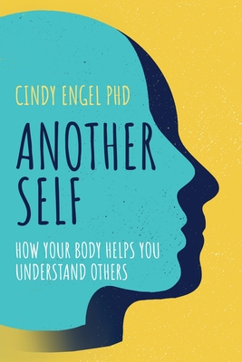 Another Self: How your body helps you understand others - PhD, Cindy Engel