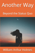 Another Way: Beyond the Status Quo