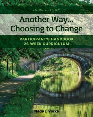 Another Way...Choosing to Change: Participant's Handbook - 26 week curriculum - Yorke, Nada J