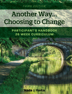 Another Way...Choosing to Change: Participant's Handbook - 26 week curriculum