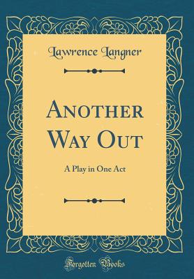 Another Way Out: A Play in One Act (Classic Reprint) - Langner, Lawrence