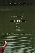 Another Way the River Has: Taut True Tales from the Northwest