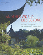 Another World Lies Beyond: Creating Liu Fang Yuan, the Huntington's Chinese Garden