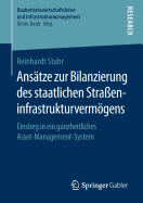 Anstze Zur Bilanzierung Des Staatlichen Straeninfrastrukturvermgens: Einstieg in Ein Ganzheitliches Asset-Management-System