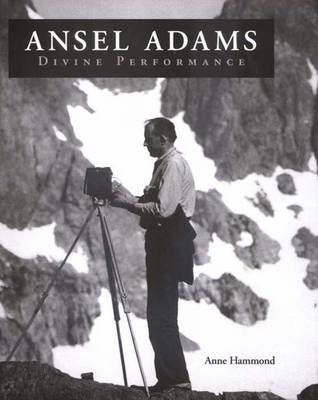 Ansel Adams: Divine Performance - Hammond, Anne, Ms., and Adams, Ansel