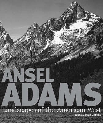 Ansel Adams: Landscapes of the American West - Morgan-Griffiths, Lauris, and Adams, Ansel (Photographer)