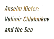 Anselm Kiefe: Velimir Chlebnikov and the Sea