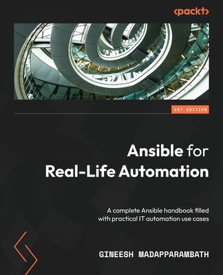 Ansible for Real-Life Automation: A complete Ansible handbook filled with practical IT automation use cases - Madapparambath, Gineesh