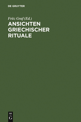 Ansichten griechischer Rituale - Graf, Fritz (Contributions by), and Baudy, Gerhard (Contributions by), and Betz, Hans Dieter (Contributions by)