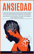 Ansiedad: La guia de supervivencia Para ansiosos mas reciente. Un camino para desarrollar habitos de autodisciplina para dominar sus emociones, controlar su ansiedad y evitar ataques de panico