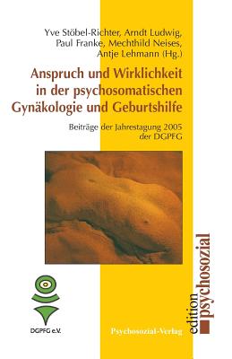 Anspruch Und Wirklichkeit in Der Psychosomatischen Gynakologie Und Geburtshilfe - Stbel-Richter, Yve (Editor), and Ludwig, Arndt (Editor), and Franke, Paul (Editor)