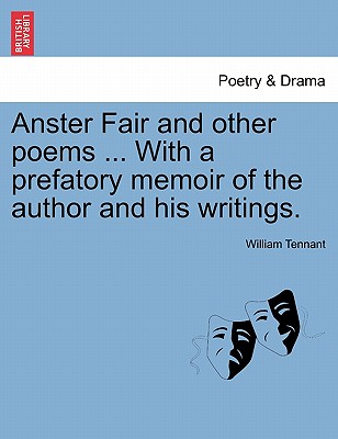 Anster Fair and Other Poems ... with a Prefatory Memoir of the Author and His Writings. - Tennant, William
