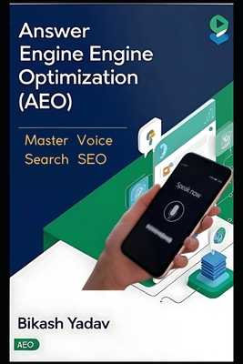 Answer Engine Optimization (AEO): Master Voice Search SEO - Yadav, Bikash