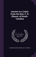 Answer to a Letter from the Hon. F. H. Elmore, of South-Carolina