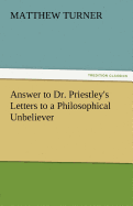 Answer to Dr. Priestley's Letters to a Philosophical Unbeliever