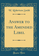 Answer to the Amended Libel (Classic Reprint)
