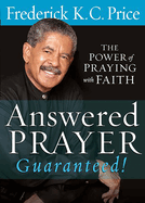 Answered Prayer... Guaranteed!: The Power of Praying with Faith