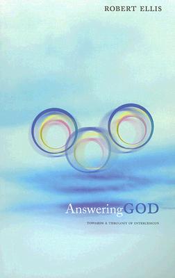 Answering God: Towards a Theology of Intercession - Ellis, Robert