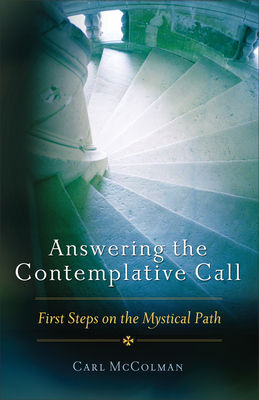 Answering the Contemplative Call: First Steps on the Mystical Path - McColman, Carl