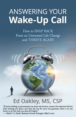 Answering Your Wake-Up Call: How to Snap Back From an Unwanted Life Change and Thrive Again - Oakley, Ed