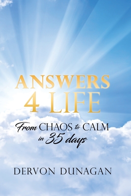 Answers 4 Life: From Chaos to Calm in 35 days - Dunagan, Dervon