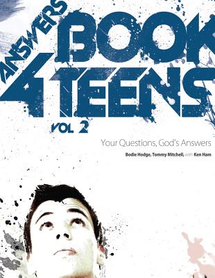Answers Book for Teens, Volume 2: Your Questions, God's Answers - Hodge, Bodie, and Mitchell, Tommy, Dr., and Ham, Ken