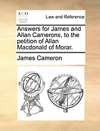 Answers for James and Allan Camerons, to the Petition of Allan MacDonald of Morar