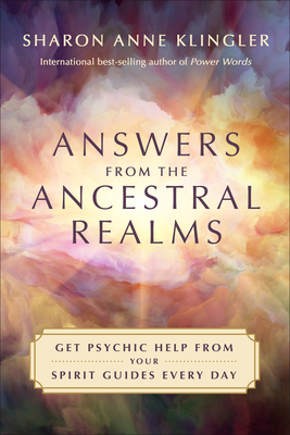 Answers from the Ancestral Realms: Get Psychic Help from Your Spirit Guides Every Day - Klingler, Sharon Anne
