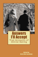 Answers I'll Accept: True Accounts of Online Dating