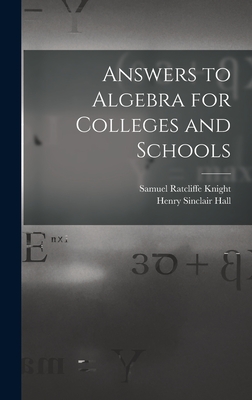 Answers to Algebra for Colleges and Schools - Hall, Henry Sinclair, and Knight, Samuel Ratcliffe