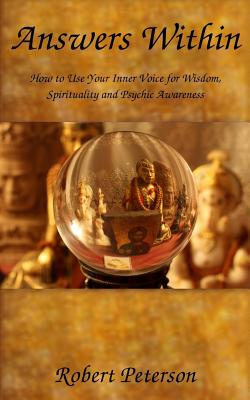 Answers Within: How to use your inner voice for wisdom, spirituality and psychic awareness - Peterson, Robert S