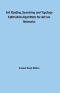 Ant Routing, Searching and Topology Estimation Algorithms for Ad Hoc Networks - Dhillon, Santpal Singh