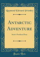 Antarctic Adventure: Scott's Northern Party (Classic Reprint)