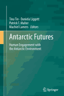 Antarctic Futures: Human Engagement with the Antarctic Environment