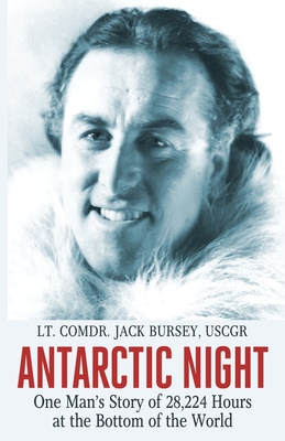 Antarctic Night: One Man's Story of 28,224 Hours at the Bottom of the World - Bursey, Jack