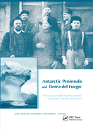 Antarctic Peninsula & Tierra del Fuego: 100 Years of Swedish-Argentine Scientific Cooperation at the End of the World: Proceedings of Otto Nordensjold's Antarctic Expedition of 1901-1903 and Swedish Scientists in Patagonia: A Symposium, Buenos Aires...