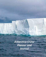 Antarctica Cruise Planner and Journal: Notebook and Journal for Planning and Organizing Your Next five Cruising Adventures